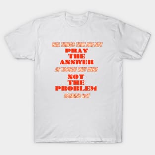 PRAY THE ANSWER T-Shirt